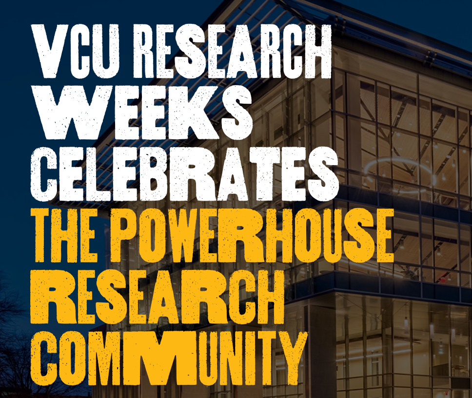 VCU research weeks celebrates the powerhouse research community